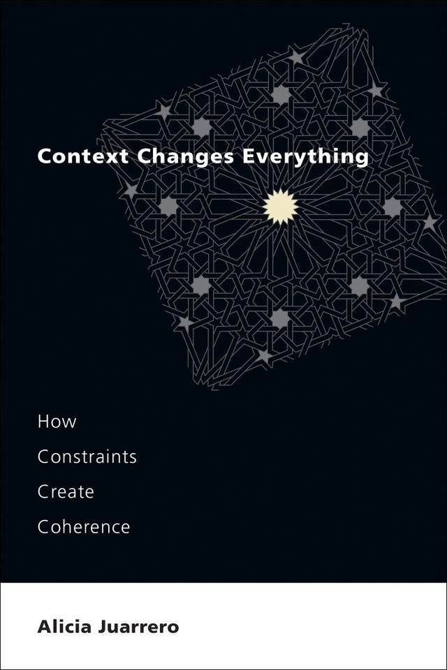 Context Changes Everything: How Constraints Create Coherence book cover by Alicia Juarrero