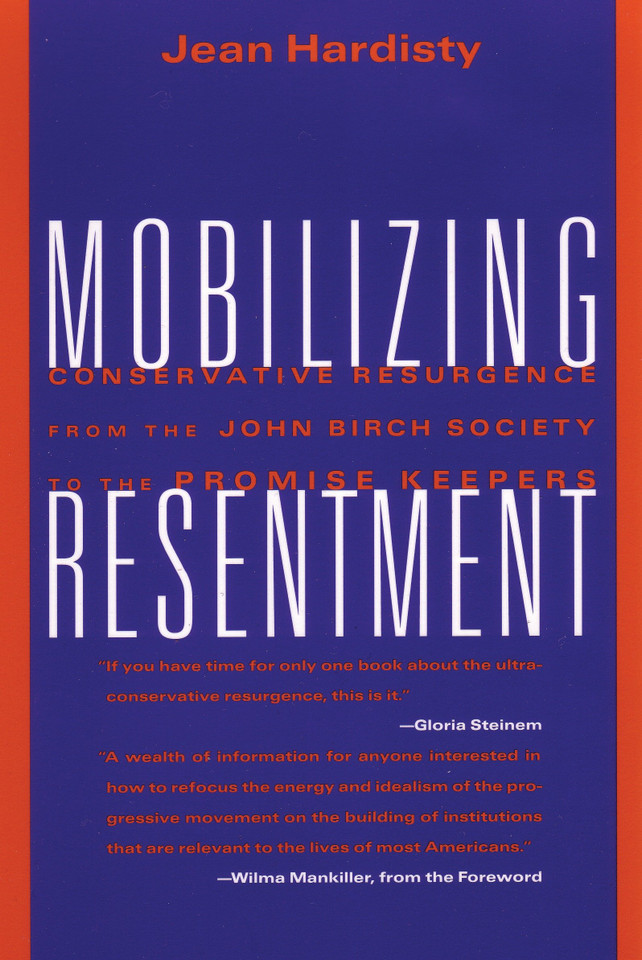Mobilizing Resentment: Conservative Resurgence From The John Birch Society To The Promise Keepers book cover by Jean Hardisty