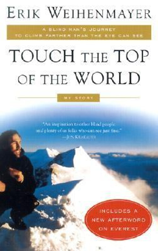 Touch the Top of the World: A Blind Man's Journey to Climb Farther than the Eye Can See: My Story Cover Touch the Top of the World: A Blind Man's Journey to Climb Farther than the Eye Can See: My Story Cover