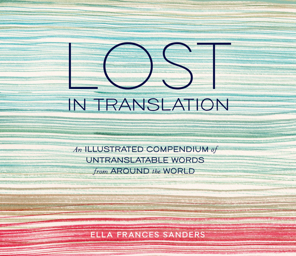 Lost in Translation: An Illustrated Compendium of Untranslatable Words from Around the World book cover by Ella Frances Sanders