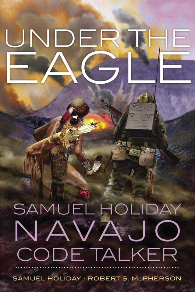 Under the Eagle: Samuel Holiday, Navajo Code Talker Cover Under the Eagle: Samuel Holiday, Navajo Code Talker Cover