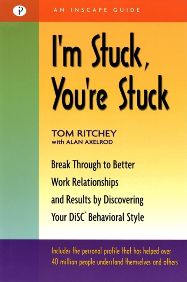 I'm Stuck, You're Stuck: Break through to Better Work Relationships and Results by Discovering your DiSC Behavioral Style (An Inscape Guide / BK Life) book cover by Tom Ritchey, Alan Axelrod, Ph.D.