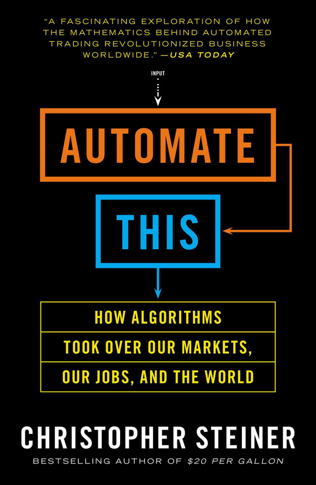 Automate This: How Algorithms Took Over Our Markets, Our Jobs, and the World book cover by Christopher Steiner