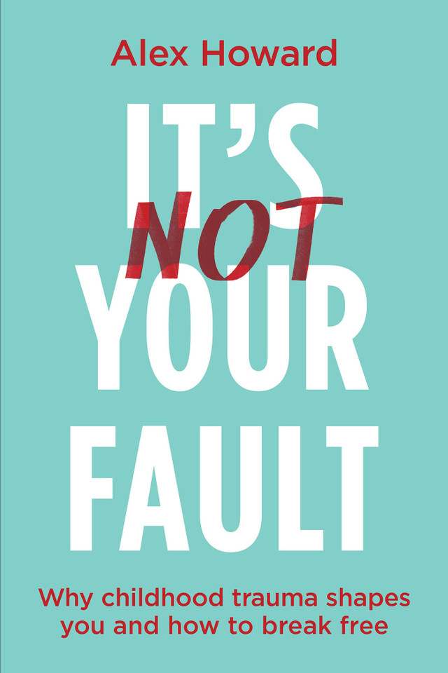 Its Not Your Fault: Why Childhood Trauma Shapes You and How to Break Free book cover by Alex Howard