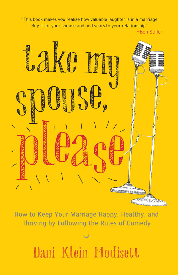 Take My Spouse, Please: How to Keep Your Marriage Happy, Healthy, and Thriving by Following the Rules ofComedy book cover by Dani Klein Modisett