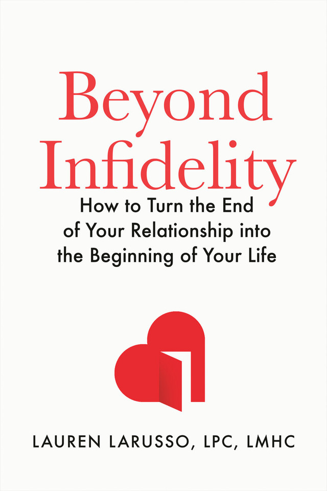 Beyond Infidelity: How to Turn the End of Your Relationship into the Beginning of Your Life book cover by Lauren LaRusso, LPC, LMHC