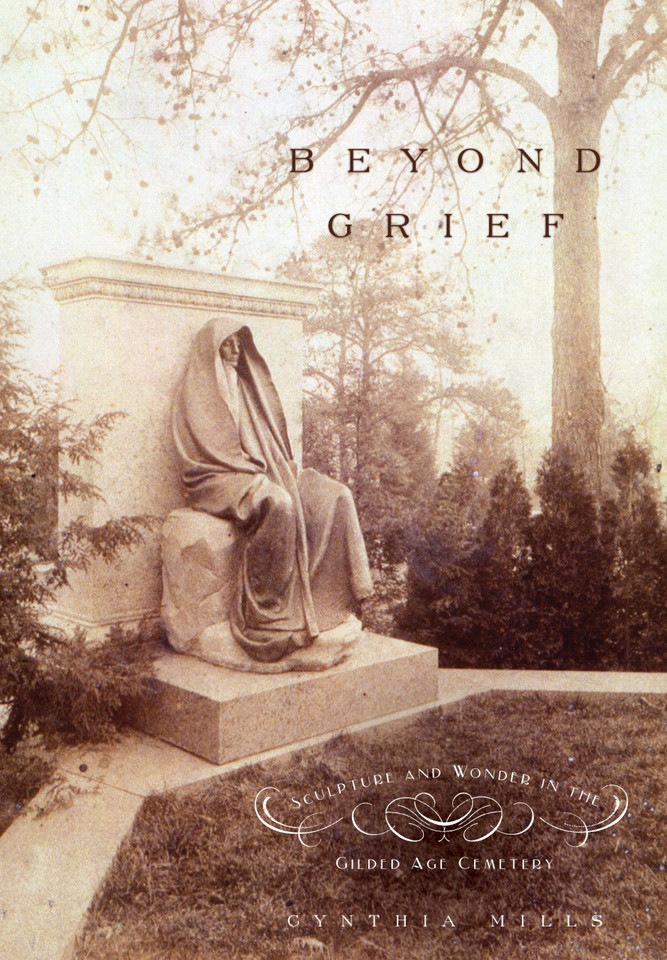 Beyond Grief: Sculpture and Wonder in the Gilded Age Cemetery book cover by Cynthia Mills