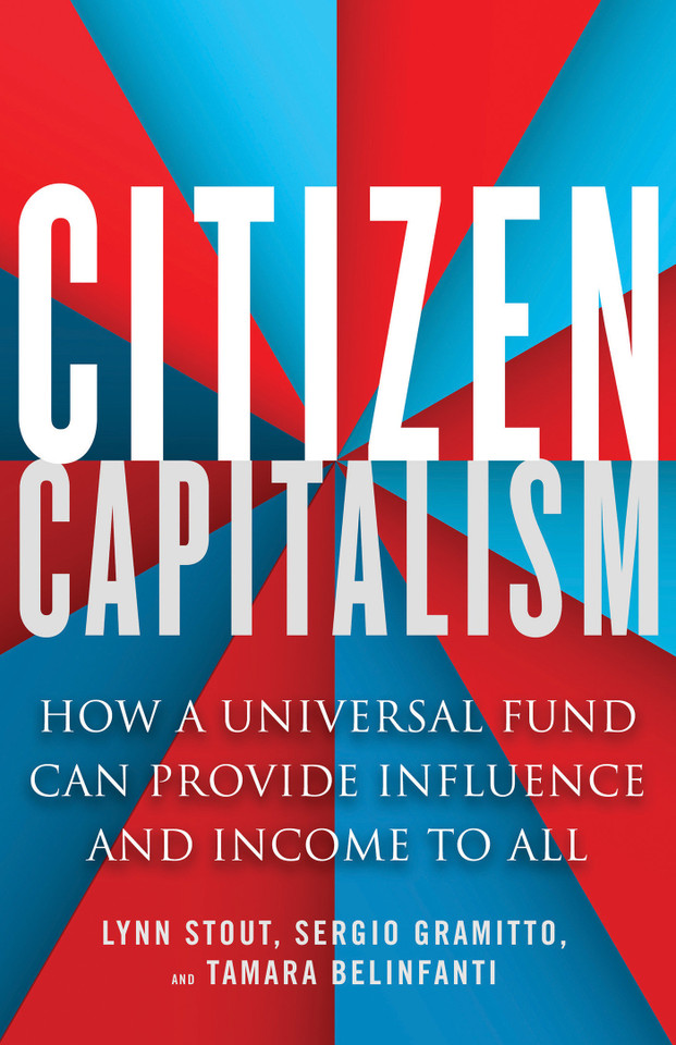 Citizen Capitalism: How a Universal Fund Can Provide Influence and Income to All book cover by Lynn Stout, Tamara Belinfanti, Sergio Gramitto