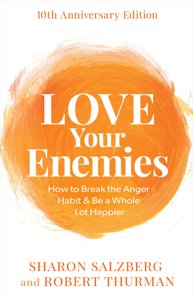 Love Your Enemies: How to Break the Anger Habit & Be a Whole Lot Happier book cover by Sharon Salzberg, Robert Thurman