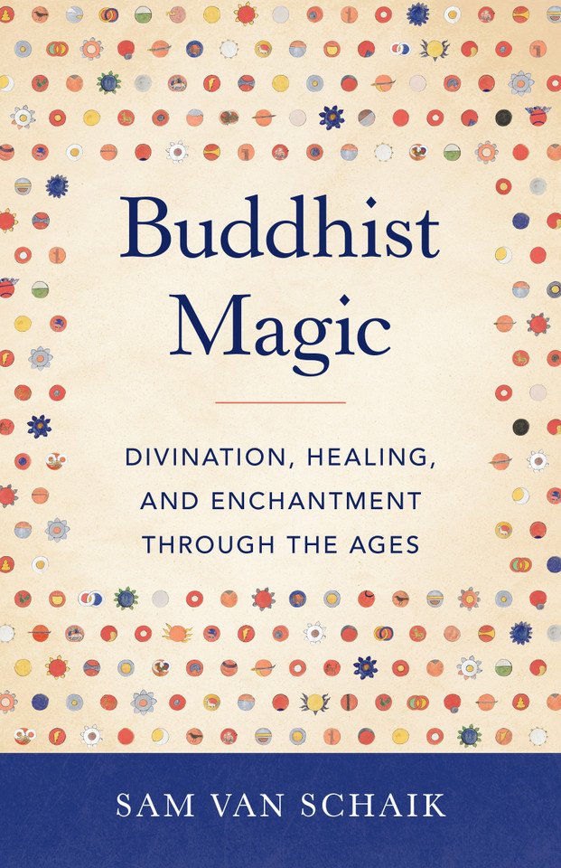 Buddhist Magic: Divination, Healing, and Enchantment through the Ages book cover by Sam van Schaik
