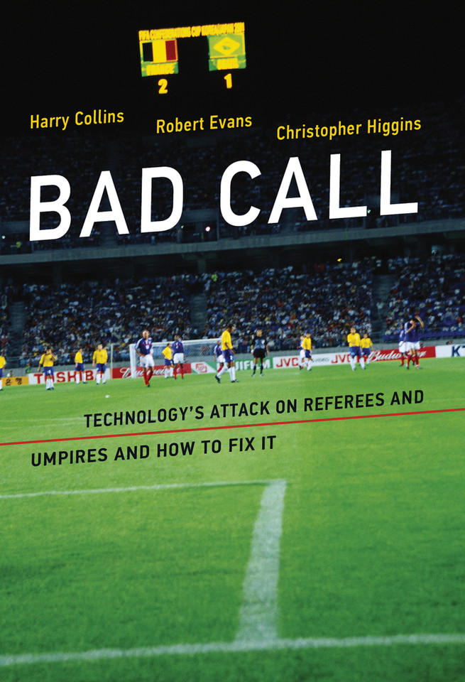 Bad Call: Technology's Attack on Referees and Umpires and How to Fix It (Inside Technology) book cover by Harry Collins, Robert Evans, Christopher Higgins