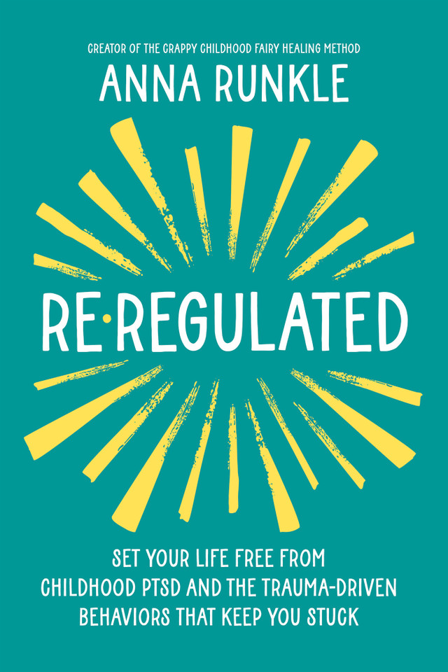 Re-Regulated: Set Your Life Free from Childhood PTSD and the Trauma-Driven Behaviors That Keep You Stuck book cover by Anna Runkle