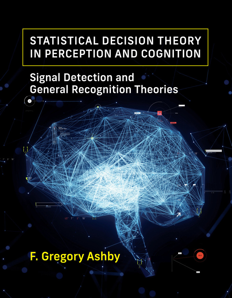 Statistical Decision Theory in Perception and Cognition: Signal Detection and General Recognition Theories book cover by F. Gregory Ashby