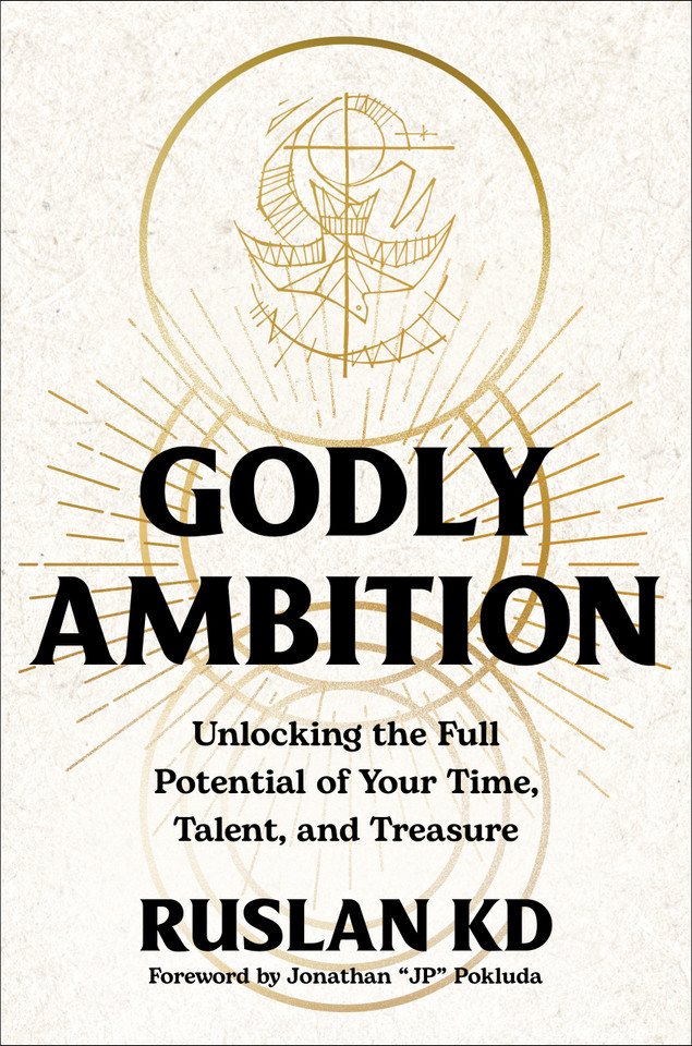 Godly Ambition: Unlocking the Full Potential of Your Time, Talent, and Treasure book cover by Ruslan KD