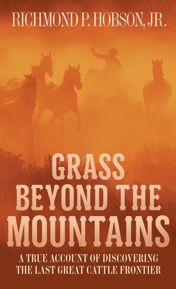 Grass Beyond the Mountains: Discovering the Last Great Cattle Frontier book cover by Richmond P. Hobson