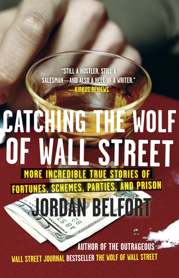Catching the Wolf of Wall Street: More Incredible True Stories of Fortunes, Schemes, Parties, and Prison (The Wolf of Wall Street) book cover by Jordan Belfort