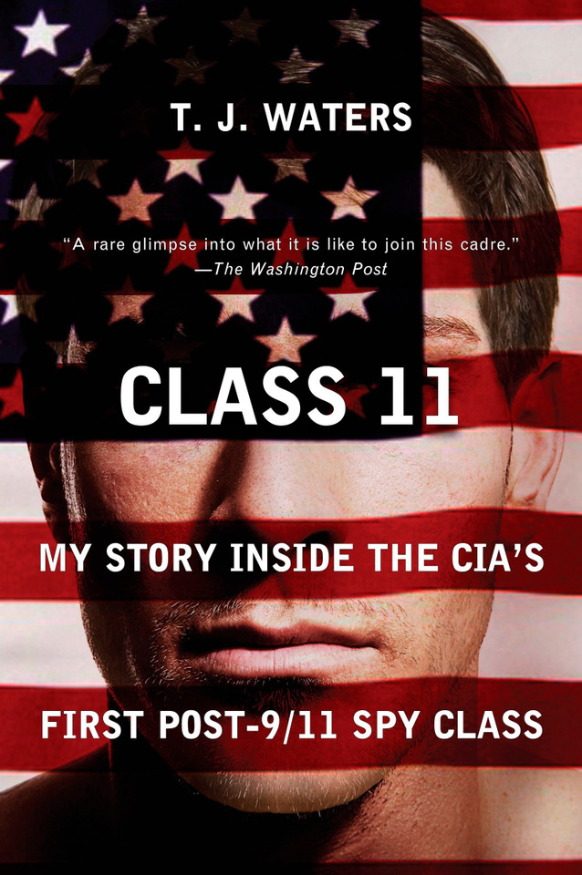 Class 11: My Story Inside the CIA's First Post-9/11 Spy Class book cover by T. J. Waters