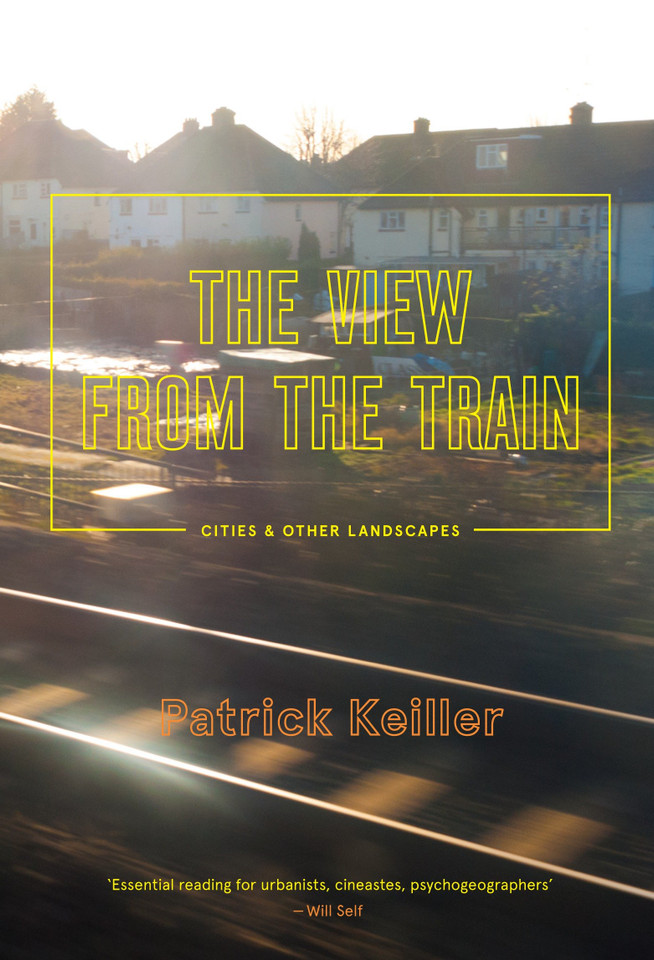 The View from the Train: Cities and Other Landscapes book cover by Patrick Keiller