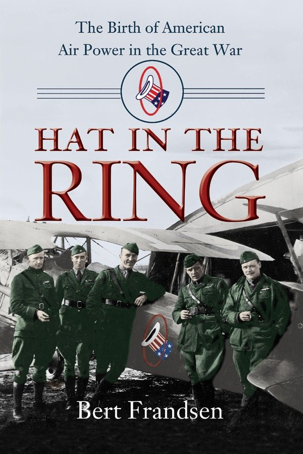 Hat in the Ring: The Birth of American Air Power in the Great War book cover by Bert Frandsen
