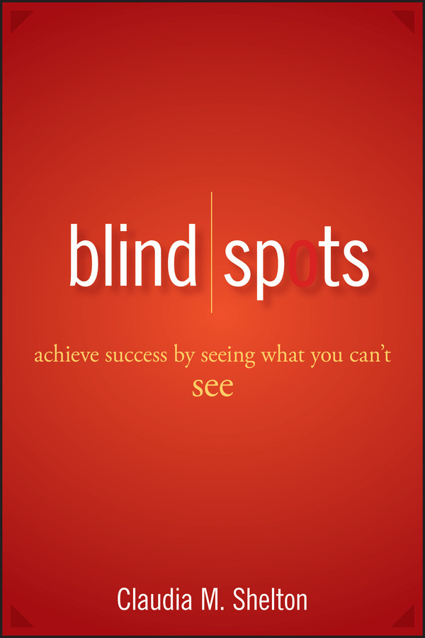 Blind Spots: Achieve Success by Seeing What You Can't See book cover by Claudia Shelton