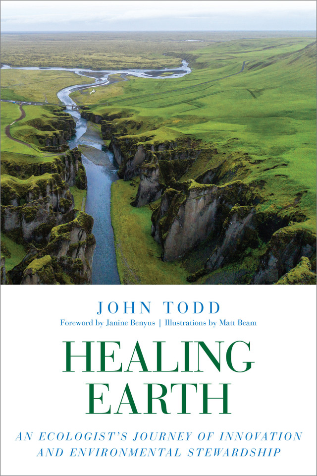 Healing Earth: An Ecologist's Journey of Innovation and Environmental Stewardship book cover by John Todd