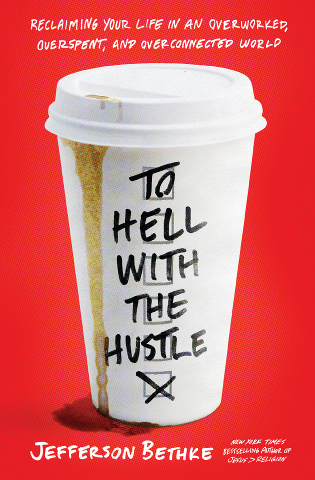 To Hell with the Hustle: Reclaiming Your Life in an Overworked, Overspent, and Overconnected World book cover by Jefferson Bethke