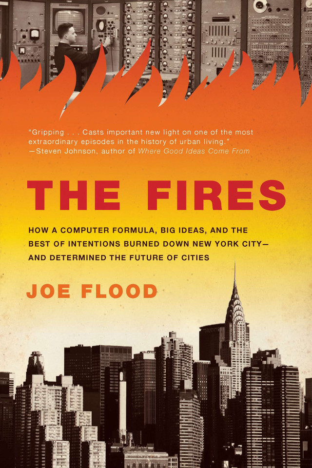 The Fires: How a Computer Formula, Big Ideas, and the Best of Intentions Burned Down New York City--and Determined the Future of Cities book cover by Joe Flood