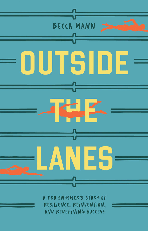 Outside the Lanes: A Pro Swimmer's Story of Resilience, Reinvention, and Redefining Success book cover by Becca Mann