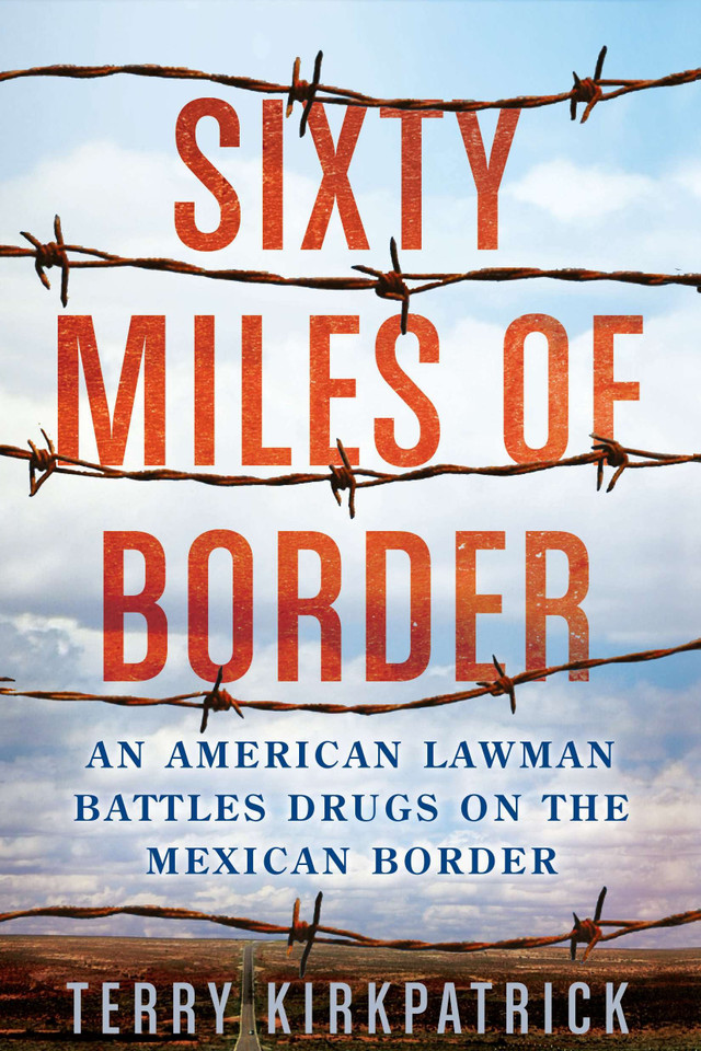 Sixty Miles of Border: An American Lawman Battles Drugs on the Mexican Border book cover by Terry Kirkpatrick