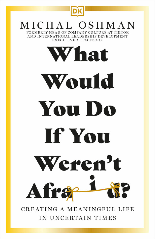 What Would You Do If You Weren't Afraid?: Creating a Meaningful Life in Uncertain Times book cover by Michal Oshman