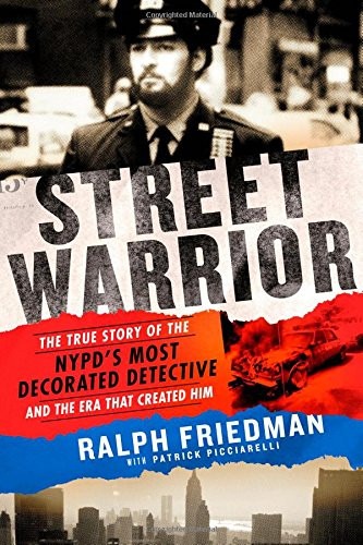 Street Warrior: The True Story of the NYPD's Most Decorated Detective and the Era That Created Him Cover