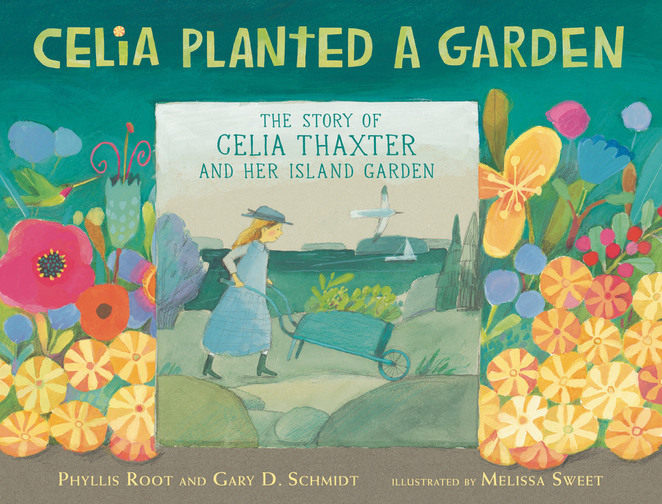 Celia Planted a Garden: The Story of Celia Thaxter and Her Island Garden book cover by Phyllis Root, Gary D. Schmidt