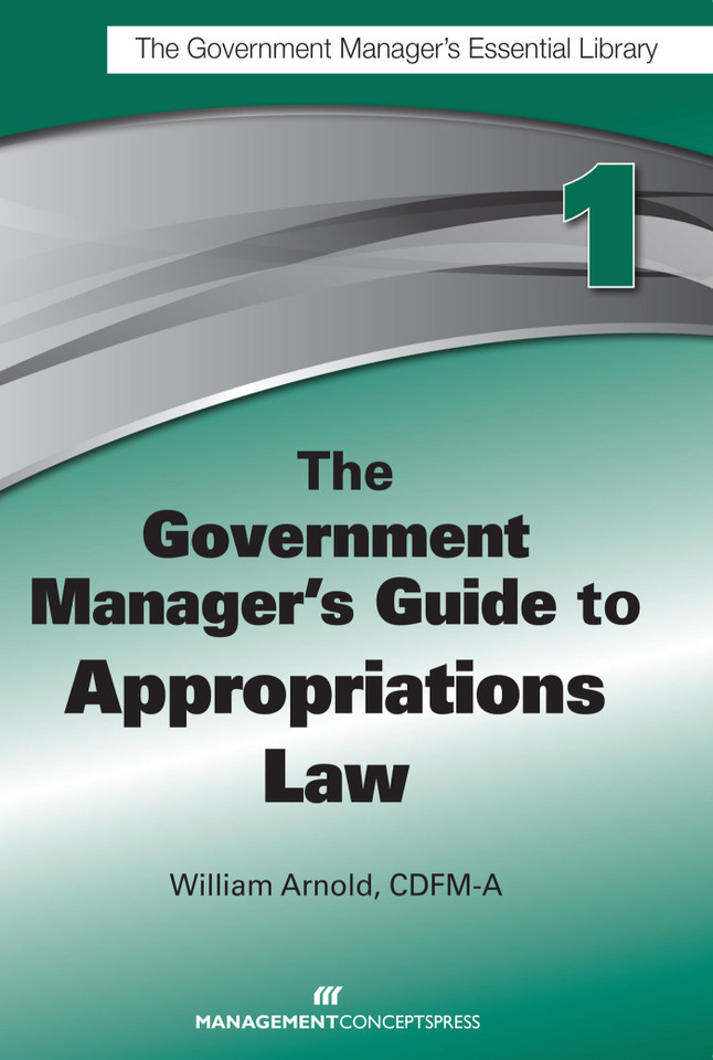 The Government Manager's Guide to Appropriations Law book cover by William G. Arnold