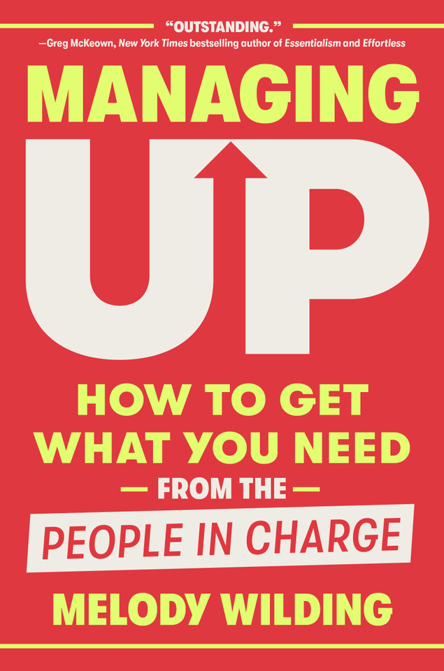 Managing Up: How to Get What You Need from the People in Charge book cover by Melody Wilding