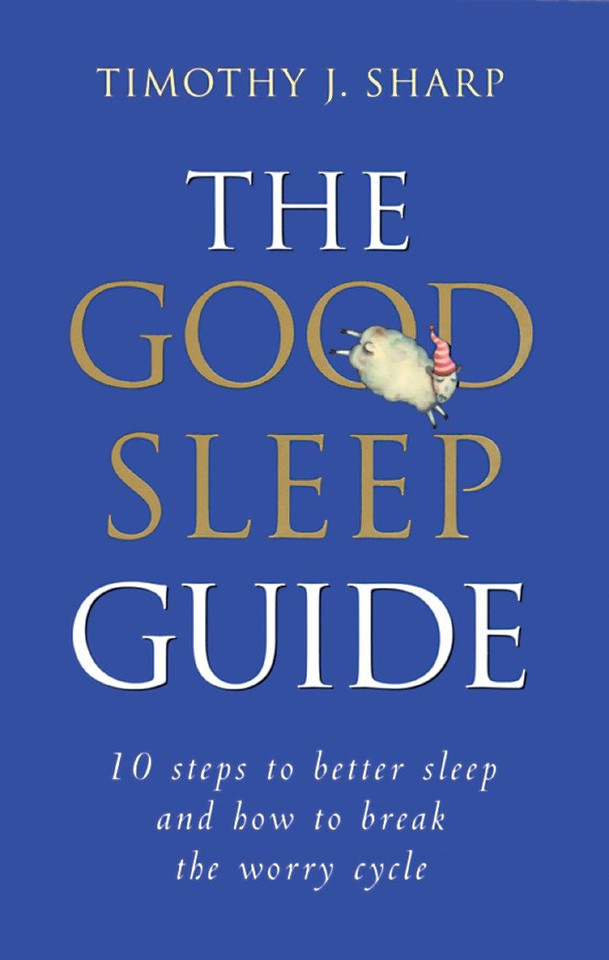The Good Sleep Guide: 10 Steps to Better Sleep and How to Break the Worry Cycle book cover by Timothy Sharp