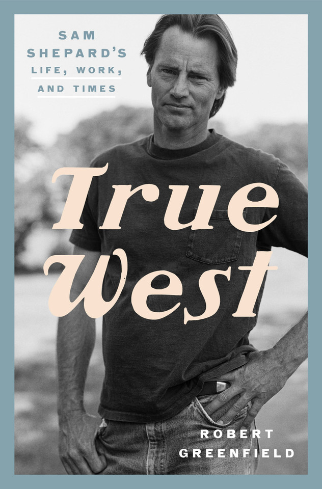True West: Sam Shepard's Life, Work, and Times book cover by Robert Greenfield