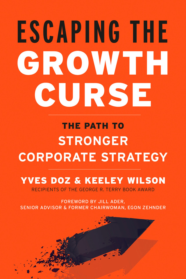 Escaping the Growth Curse: The Path to Stronger Corporate Strategy book cover by Yves Doz, Keeley Wilson