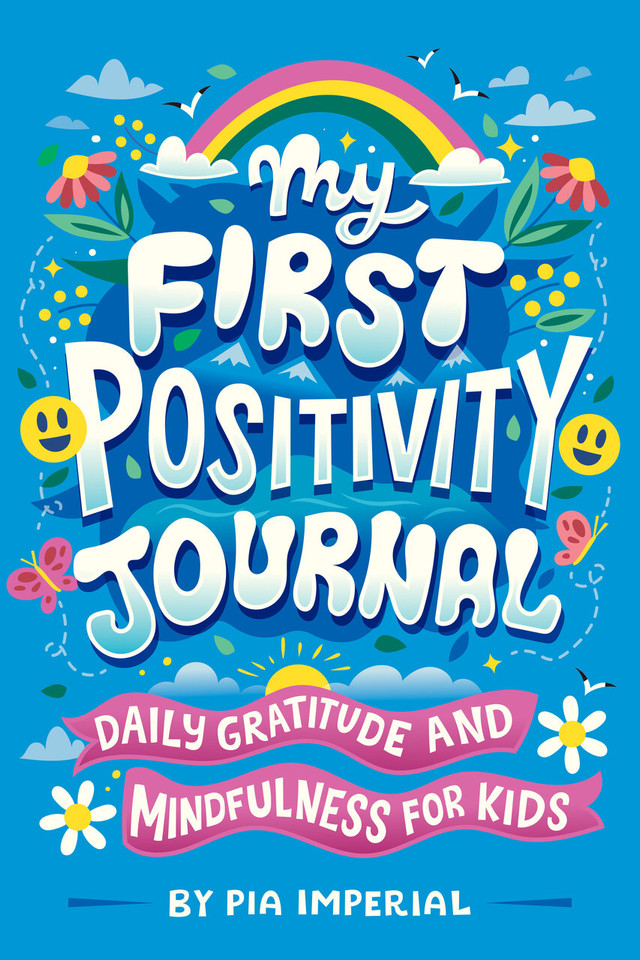 My First Positivity Journal: Daily Gratitude and Mindfulness for Kids book cover by Pia Imperial