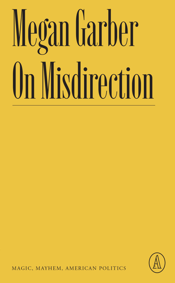 On Misdirection: Magic, Mayhem, American Politics (Atlantic Editions) book cover by Megan Garber