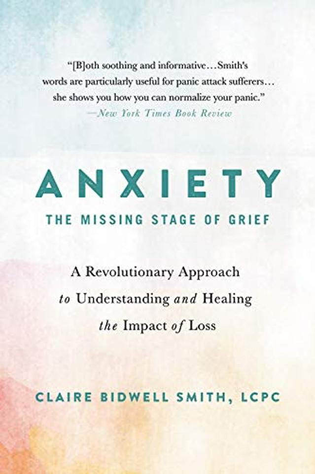 Anxiety: The Missing Stage of Grief: A Revolutionary Approach to Understanding and Healing the Impact of Loss Cover