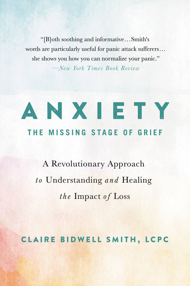Anxiety: The Missing Stage of Grief: A Revolutionary Approach to Understanding and Healing the Impact of Loss book cover by Claire Bidwell Smith