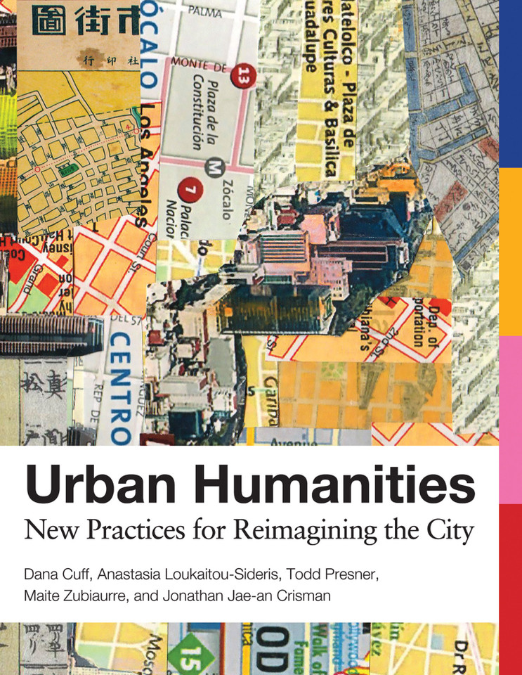 Urban Humanities: New Practices for Reimagining the City (Urban and Industrial Environments) book cover by Dana Cuff, Anastasia Loukaitou-Sideris, Todd Presner, Maite Zubiaurre, Jonathan Jae-An Crisman