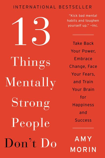 13 Things Mentally Strong People Don't Do: Take Back Your Power, Embrace Change, Face Your Fears, and Train Your Brain for Happiness and Success book cover by Amy Morin