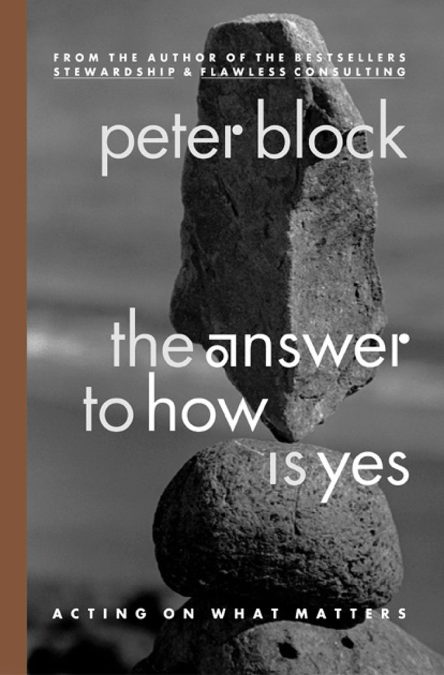 The Answer to How Is Yes: Acting on What Matters book cover by Peter Block