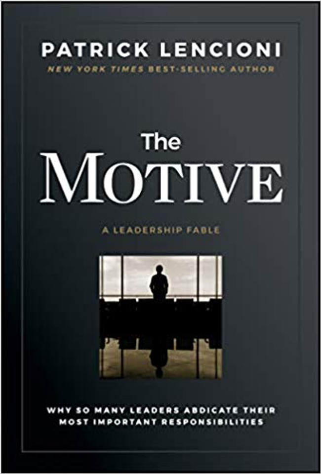 The Motive: Why So Many Leaders Abdicate Their Most Important Responsibilities Cover