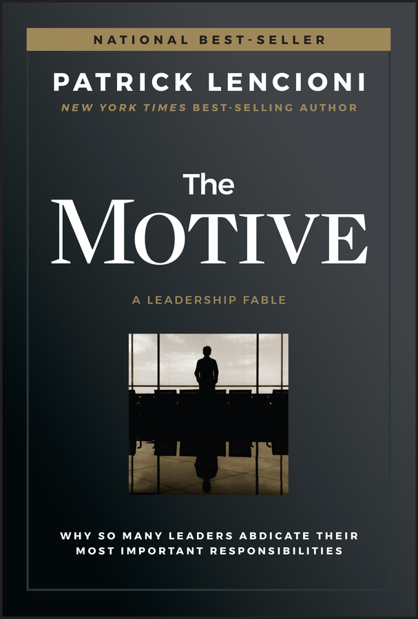 The Motive: Why So Many Leaders Abdicate Their Most Important Responsibilities (J-B Lencioni Series) book cover by Patrick M. Lencioni