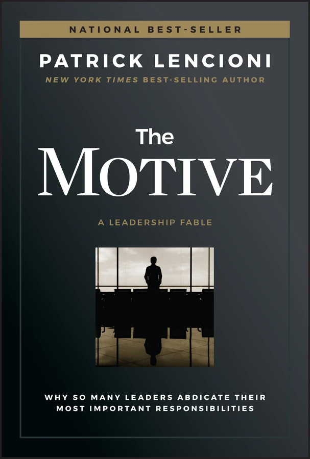 The Motive: Why So Many Leaders Abdicate Their Most Important Responsibilities (J-B Lencioni Series) book cover by Patrick M. Lencioni