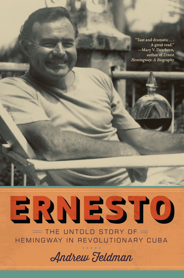 Ernesto: The Untold Story of Hemingway in Revolutionary Cuba book cover by Andrew Feldman