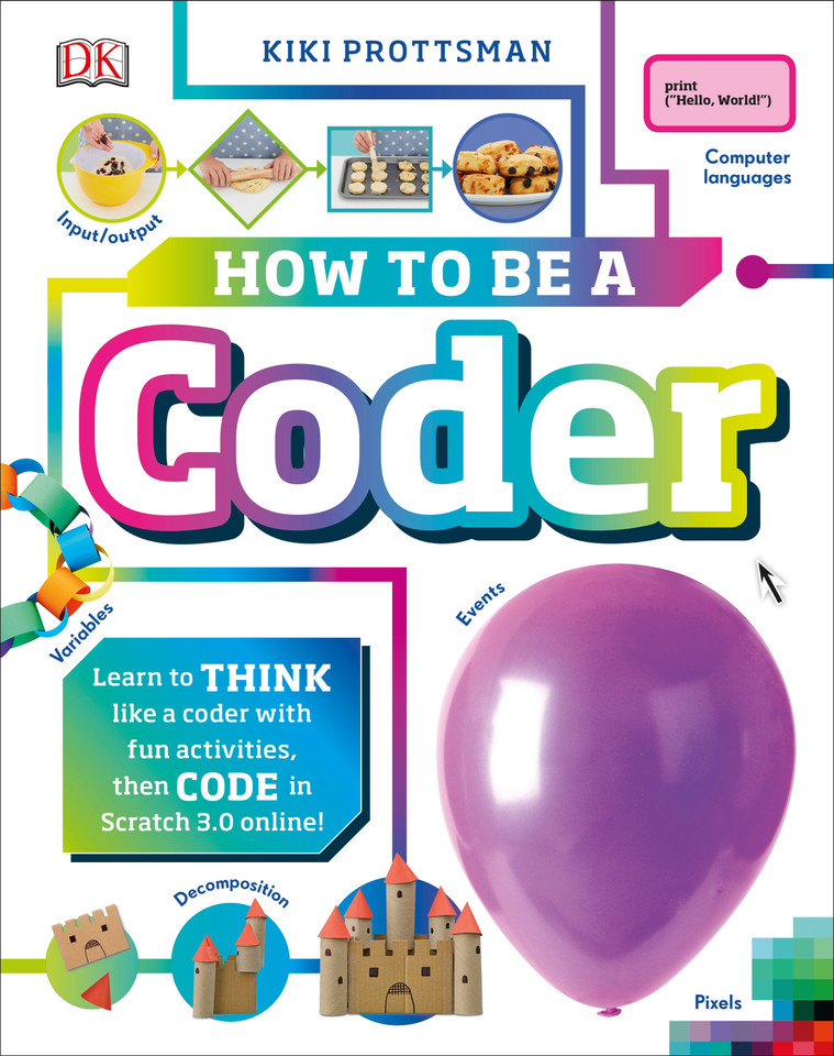 How to Be a Coder: Learn to Think like a Coder with Fun Activities, then Code in Scratch 3.0 Online (Careers for Kids) book cover by Kiki Prottsman