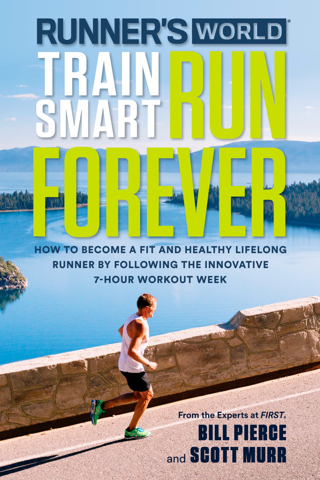Runner's World Train Smart, Run Forever: How to Become a Fit and Healthy Lifelong Runner by Following The Innovative 7-Hour Workout Week book cover by Bill Pierce, Scott Murr, Editors of Runner's World Maga